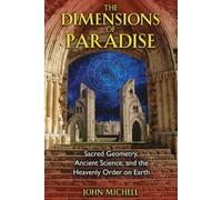 The Dimensions of Paradise: Sacred Geometry, Ancient Science, and the Heavenly Order on Earth by John Michell(2008-01-07)