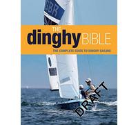 The Dinghy Bible: The complete guide for novices and experts