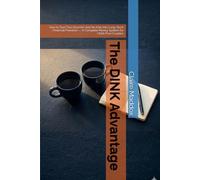 The DINK Advantage: How to Turn Two Incomes and No Kids Into Long-Term Financial Freedom - A Complete Money System for Child-Free Couples (The Shared Money System)