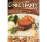 The Dinner Party Cookbook: 200 Fabulous Main Dish Ideas