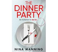 The Dinner Party: Perfect date or nightmare invitation? Prepare to be gripped by Nina Manning's compelling psychological thriller