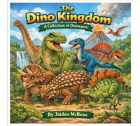 The Dino Kingdom: A Collection of Dinosaurs