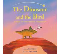 The Dinosaur and the Bird : A Tale of Prehistoric Friendship