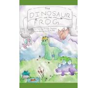 The Dinosaur and the Frog: A tale about true friendship