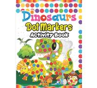 The Dinosaur Dot Markers Activity Book: The Easy Guided Dinosaur Dot Markers Activity Book for Kids Ages 3 - 5 | Dinosaur Illustrations with Big Dots ... Preschool Children (Kiddos Universe)