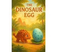 The Dinosaur Egg: A Story of Kindness, Family, and a Very Surprising Baby
