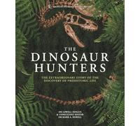 The Dinosaur Hunters – The Extraordinary Story of the Discovery of Prehistoric Life – Hardback