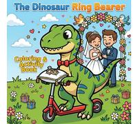 The Dinosaur Ring Bearer Coloring & Activity Book: Fun Wedding Day Activities, Games, Puzzles, and Tracing for Boys! (The Ultimate Ring Bearer)