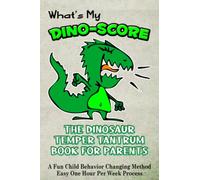 The Dinosaur Temper Tantrum Book For Parents: A 52-Week Good Behavior Tracker, Easy Systematic Process For Teaching Accountability To Kids