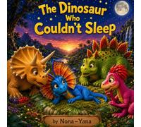 The Dinosaur who Couldn't Sleep (Dinosaurs Stories - Positive messages about friendship and believing in yourself)