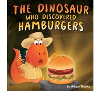 The Dinosaur Who Discovered Hamburgers