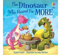 The Dinosaur Who Roared For More: (Picture Books)