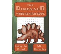 The Dinosaur Word Search Puzzle Book: Word Searches for all ages about Dinosaurs, Fossils and More! | 50+ Puzzles… | 6x9 inches, 110 pages | Perfect for Relaxing on Vacation, Holidays or Free Times