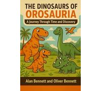 The Dinosaurs of Orosauria: A Journey through Time and Discovery