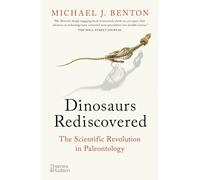 The Dinosaurs Rediscovered – How a Scientific Revolution is Rewriting History – Thames & Hudson