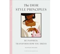 The Dior Style Principles: Be inspired, transform how you dress (Style Principles)