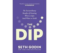 The Dip: The extraordinary benefits of knowing when to quit (and when to stick)