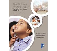 The Diploma in Child Health Volume 2: A Practical Study Guide (The Diploma in Child Health: A Practical Study Guide)