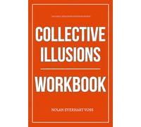 The Direct Application Strategies Within Collective Illusions Workbook: How to Apply Todd Rose’s Social Truth Framework in a World That Pressures You to Lie, Conform, and Stay Silent