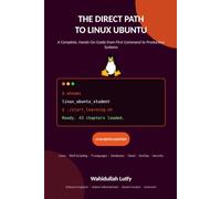 THE DIRECT PATH TO LINUX UBUNTU: A Complete, Hands-On Guide from First Command to Production Systems: 1