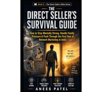 The Direct Seller's Survival Guide: How to Stay Mentally Strong, Handle Family Pressure & Push Through the First Year of Network Marketing in India (The Direct Seller's Bible)