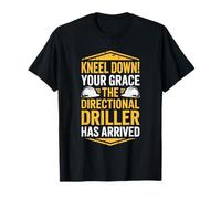 The Directional Driller Has Arrived, Well Worker Operator T-Shirt