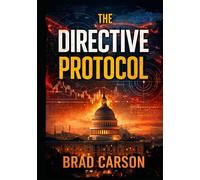 The Directive Protocol: A Political Thriller About AI, National Security, and Who Controls the Truth (The Patriot Files)