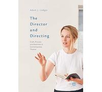 The Director and Directing: Craft, Process and Aesthetic in Contemporary Theatre