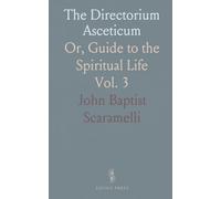 The Directorium Asceticum: Or, Guide to the Spiritual Life