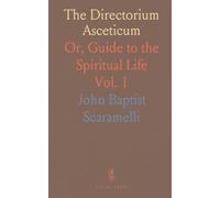 The Directorium Asceticum: Or, Guide to the Spiritual Life