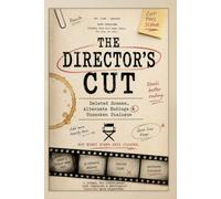 The Directors Cut: Deleted Scenes, Alternate Endings & Unspoken Dialogue