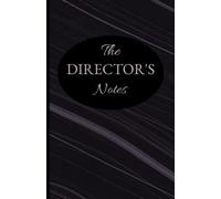 The Director's Notes: A Notebook for Film and Theater Directors