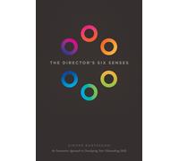 The Director's Six Senses : An Innovative Approach to Developing Your Film-making Skills