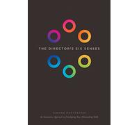 The Director's Six Senses: An Innovative Approach to Developing Your Filmmaking Skills