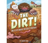 The Dirt!: Wild Life Under the Soil's Surface