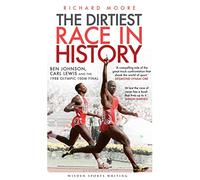 The Dirtiest Race in History: Ben Johnson, Carl Lewis and the 1988 Olympic 100m Final (Wisden Sports Writing)