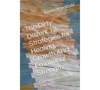The Dirty Dozen: 12 Strategies for Healing, Growth And Emotional Strength: From Surviving to Thriving in 12 Steps (Sacred Self Series)