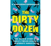 The Dirty Dozen : India's Twelve Biggest Corporate Gangsters
