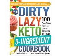 The Dirty, Lazy, Keto 5-Ingredient Cookbook: 100 Easy-Peasy Recipes Low in Carbs, Big on Flavor (Dirty, Lazy, Keto Diet Cookbook)