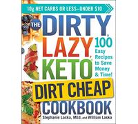 The DIRTY, LAZY, KETO Dirt Cheap Cookbook: 100 Easy Recipes to Save Money & Time! (DIRTY, LAZY, KETO Diet Cookbook Series)
