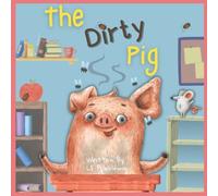 The Dirty Pig: Story About Personal Hygiene