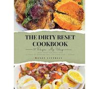 The Dirty Reset Cookbook: 30 Days. My Way.