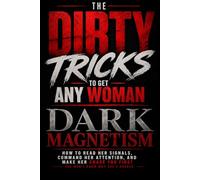 The Dirty Tricks to Get Any Woman: DARK MAGNETISM