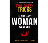 The Dirty Tricks to Make Any Woman Want You