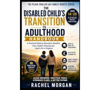 The Disabled Child’s Transition to Adulthood Handbook: A Plain-English UK Guide to EHCPs, Benefits, Adult Social Care, Health Services, ... (The Plain-English UK Family Rights Series)