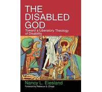 The Disabled God: Toward a Liberatory Theology of Disability.by Eiesland New<|