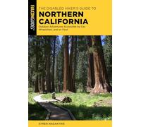 The Disabled Hiker's Guide to Northern California: Outdoor Adventures Accessible by Car, Wheelchair, and on Foot (Falcon Guides)