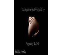 The Disabled Mother'S Guide To Pregnancy And Birth