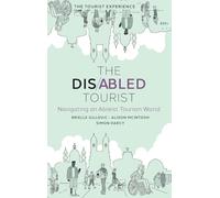 The Disabled Tourist: Navigating an Ableist Tourism World (The Tourist Experience)