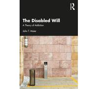 The Disabled Will : A Theory of Addiction